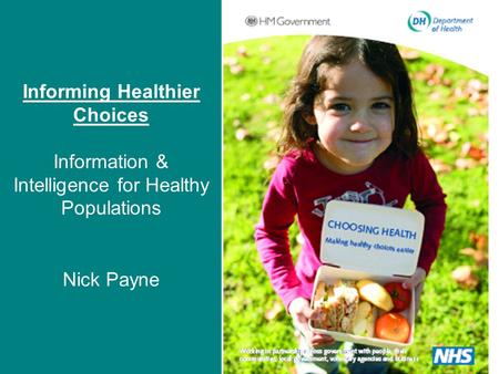 Informing Healthier Choices Information & Intelligence for Healthy Populations Nick Payne.