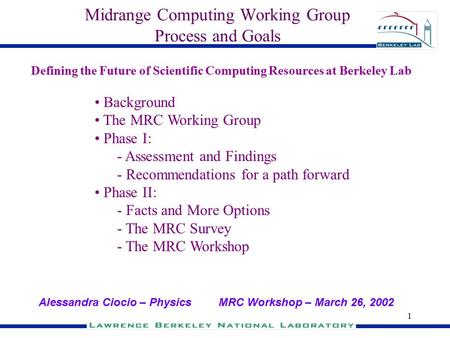 1 Midrange Computing Working Group Process and Goals Background The MRC Working Group Phase I: - Assessment and Findings - Recommendations for a path forward.