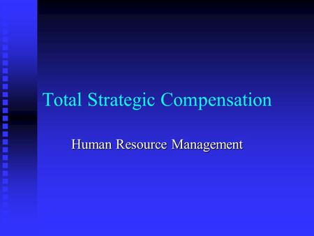 Total Strategic Compensation Human Resource Management.