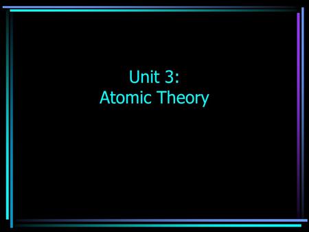 Unit 3: Atomic Theory. Law of Conservation of Mass Mass is neither created nor destroyed during chemical or physical changes The total mass in the reactants.
