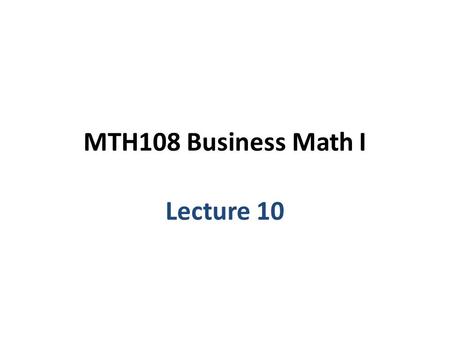 MTH108 Business Math I Lecture 10. Chapter 5 Linear functions; Applications.