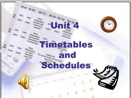 Timetables and Schedules Unit 4. New Practical English I Unit 4 Section I Talking Face to Face Section II Being All Ears Session 1.