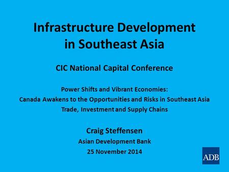Infrastructure Development in Southeast Asia CIC National Capital Conference Power Shifts and Vibrant Economies: Canada Awakens to the Opportunities and.