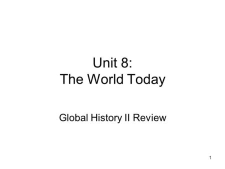 1 Unit 8: The World Today Global History II Review.