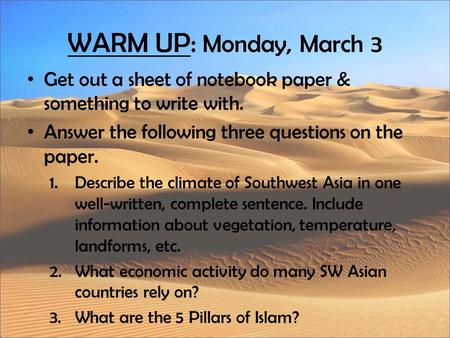 WARM UP: Monday, March 3 Get out a sheet of notebook paper & something to write with. Answer the following three questions on the paper. Describe the climate.