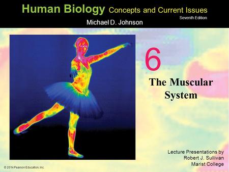 © 2014 Pearson Education, Inc. Human Biology Concepts and Current Issues Seventh Edition Michael D. Johnson Lecture Presentations by Robert J. Sullivan.