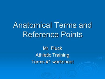 Anatomical Terms and Reference Points Mr. Fluck Athletic Training Terms #1 worksheet.