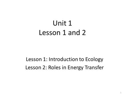 Lesson 1: Introduction to Ecology Lesson 2: Roles in Energy Transfer