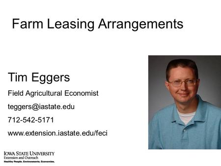 Farm Leasing Arrangements Tim Eggers Field Agricultural Economist 712-542-5171
