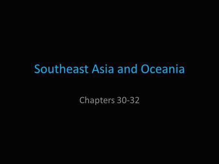 Southeast Asia and Oceania Chapters 30-32. Landforms Peninsulas and Islands – Two distinct regions: Southeastern corner of Asian mainland and many islands.