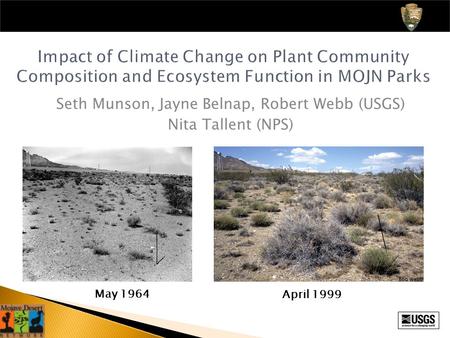 Impact of Climate Change on Plant Community Composition and Ecosystem Function in MOJN Parks Seth Munson, Jayne Belnap, Robert Webb (USGS) Nita Tallent.
