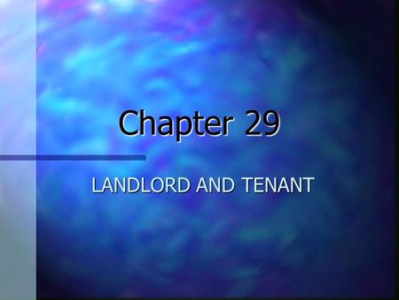 Chapter 29 LANDLORD AND TENANT. WHAT IS A LEASE? n Lease an agreement in which one party receives temporary possession of another’s real property in exchange.