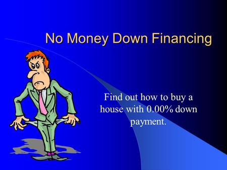 No Money Down Financing Find out how to buy a house with 0.00% down payment.