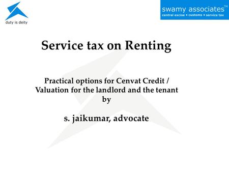 Service tax on Renting Practical options for Cenvat Credit / Valuation for the landlord and the tenant by s. jaikumar, advocate.