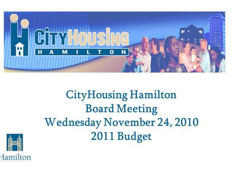 CityHousing Hamilton Board Meeting Wednesday November 24, 2010 2011 Budget.