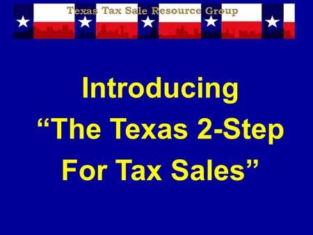 Introducing “The Texas 2-Step For Tax Sales”. Disclaimer The information presented is designed to provide accurate and authoritative information in regard.