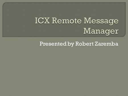 Presented by Robert Zaremba.  Remote messages must be sent to a message queue so that components are decoupled  Both sides of a communication must be.