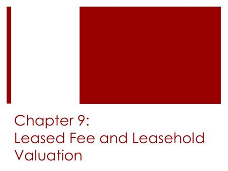 Chapter 9: Leased Fee and Leasehold Valuation. Introduction  Leases affect typical investment returns by impacting:  Net operating income  Reversionary.
