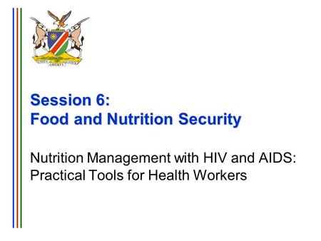 Session 6: Food and Nutrition Security Nutrition Management with HIV and AIDS: Practical Tools for Health Workers.