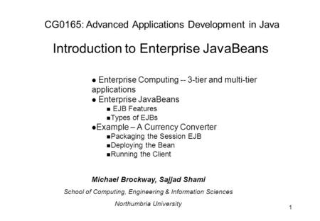 1 l Enterprise Computing -- 3-tier and multi-tier applications l Enterprise JavaBeans n EJB Features n Types of EJBs l Example – A Currency Converter n.