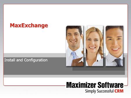 MaxExchange Install and Configuration. Background Information  Major changes to MaxExchange for SQL versions:  Switch to SQL Server Express database.