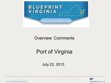 Www.centerpoint-prop.com Overview Comments Port of Virginia July 22, 2013.