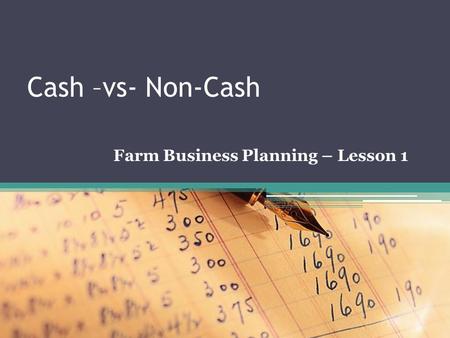 Cash –vs- Non-Cash Farm Business Planning – Lesson 1.