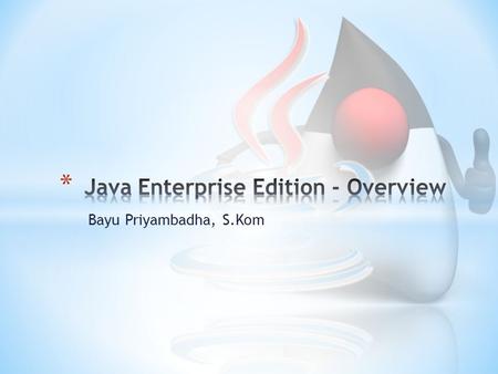 Bayu Priyambadha, S.Kom. What is J2EE? * Open and standard based platform for developing, deploying and managing n-tier, Web-enabled, server-centric,