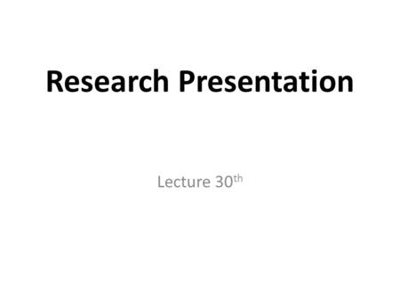 Research Presentation Lecture 30 th Recap Writing: Practical hints Create time for your writing Write when your mind is fresh Find a regular writing.