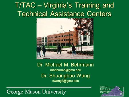 George Mason University T/TAC – Virginia’s Training and Technical Assistance Centers Dr. Michael M. Behrmann Dr. Shuangbao Wang