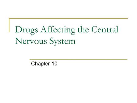 Drugs Affecting the Central Nervous System Chapter 10.