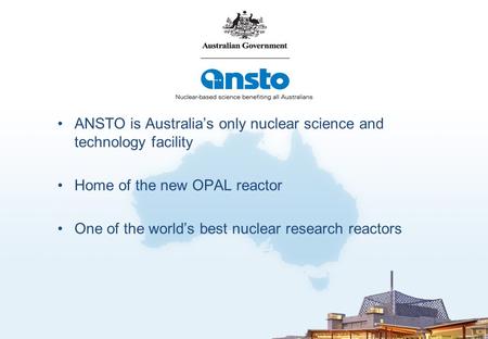 ANSTO is Australia’s only nuclear science and technology facility