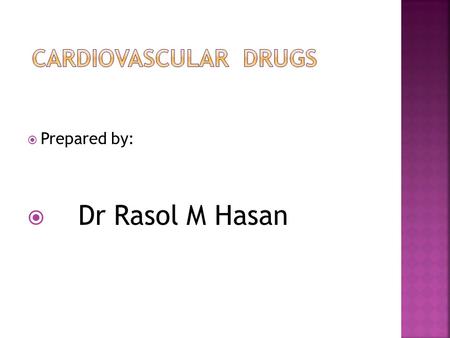  Prepared by:  Dr Rasol M Hasan. Anti- HYPERTENSIVE Drugs.