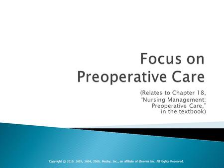 Copyright © 2010, 2007, 2004, 2000, Mosby, Inc., an affiliate of Elsevier Inc. All Rights Reserved. (Relates to Chapter 18, “Nursing Management: Preoperative.