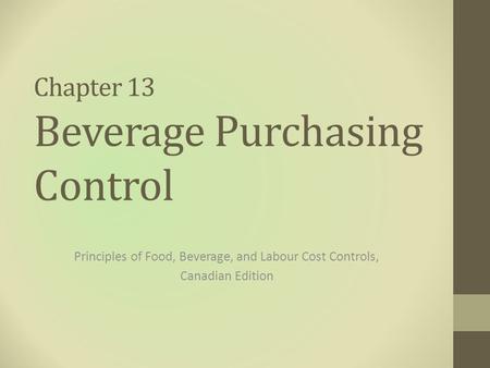 Chapter 13 Beverage Purchasing Control Principles of Food, Beverage, and Labour Cost Controls, Canadian Edition.
