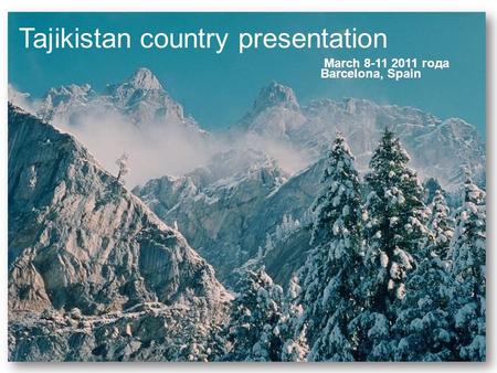 March 8-11 2011 года Barcelona, Spain Tajikistan country presentation.