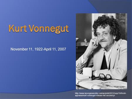 November 11, 1922-April 11, 2007  appraisal-kurt-vonnegut-release-his-second-p/