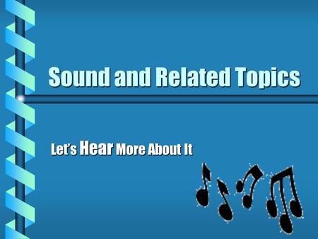 Sound and Related Topics Let’s Hear More About It.