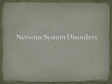 Central Nervous System Disorders Peripheral Nervous System Disorders Sensory Disorders.