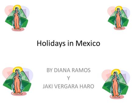 Holidays in Mexico BY DIANA RAMOS Y JAKI VERGARA HARO.