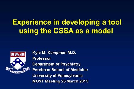 Experience in developing a tool using the CSSA as a model Kyle M. Kampman M.D. Professor Department of Psychiatry Perelman School of Medicine University.