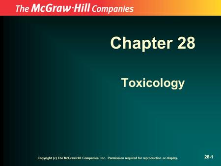 Copyright (c) The McGraw-Hill Companies, Inc. Permission required for reproduction or display. 28-1 Chapter 28 Toxicology.