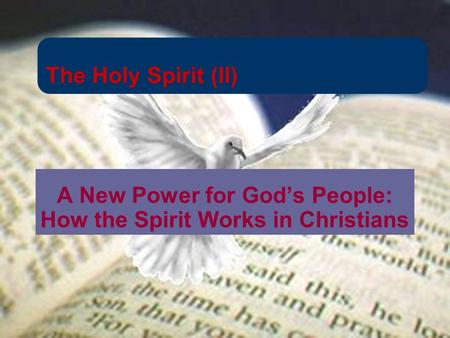 The Holy Spirit (II) A New Power for God’s People: How the Spirit Works in Christians.