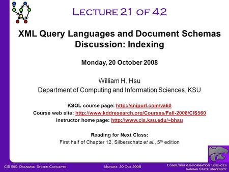 Computing & Information Sciences Kansas State University Monday. 20 Oct 2008CIS 560: Database System Concepts Lecture 21 of 42 Monday, 20 October 2008.