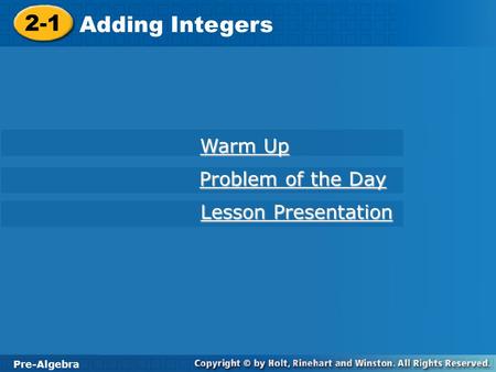 2-1 Adding Integers Pre-Algebra Warm Up Warm Up Problem of the Day Problem of the Day Lesson Presentation Lesson Presentation.