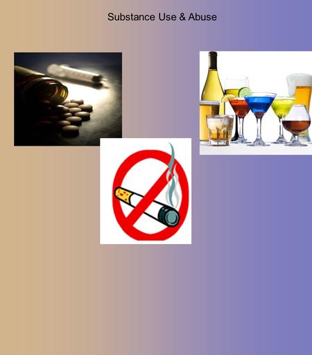 Substance Use & Abuse. DRUGS FACTS & MYTHS Key Terms Drug Use - the use of any biologically active substance that is foreign to the body and is deliberately.