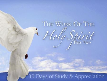 The Work of the Holy Spirit. Review of Part 1 The Holy Spirit Worked In Creation The Holy Spirit Worked In Israel’s History The Holy Spirit Worked In.