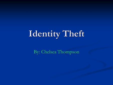 Identity Theft By: Chelsea Thompson. What is identity theft? The crime of obtaining the personal or financial information of another person for the purpose.