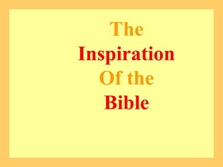 The Inspiration Of the Bible The Inspiration Of the Bible.
