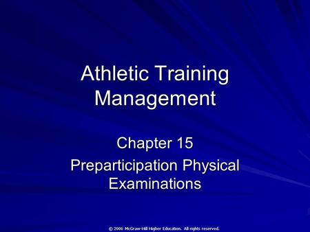 © 2006 McGraw-Hill Higher Education. All rights reserved. Athletic Training Management Chapter 15 Preparticipation Physical Examinations.